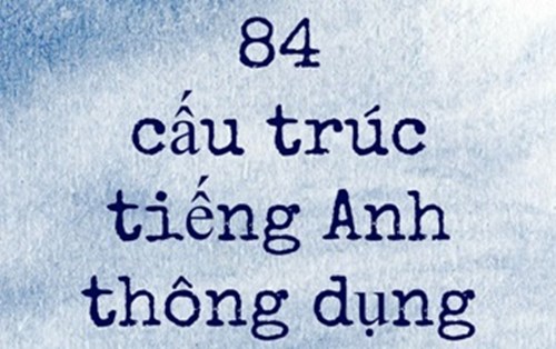 84 cấu trúc câu thông dụng trong tiếng anh